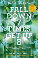 Fall down 7 times get up 8 : a young man's voice from the silence of autism /