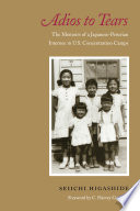 Adios to tears : the memoirs of a Japanese-Peruvian internee in U.S. concentration camps /