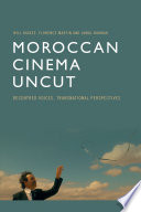 Moroccan cinema uncut : decentered voices, transational perspectives /