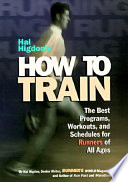 Hal Higdon's how to train : the best programs, workouts, and schedules for runners of all ages /