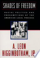 Shades of freedom : racial politics and presumptions of the American legal process /