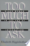 Too much to ask : Black women in the era of integration /