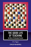 The good life of teaching : an ethics of professional practice /