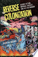 Reverse colonization : science fiction, imperial fantasy, and alt-victimhood /