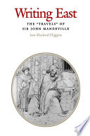 Writing East : the "travels" of Sir John Mandeville /