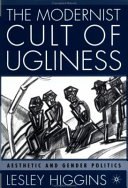 The modernist cult of ugliness : aesthetic and gender politics /