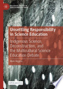 Unsettling Responsibility in Science Education : Indigenous Science, Deconstruction, and the Multicultural Science Education Debate /