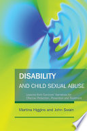 Disability and child sexual abuse : lessons from survivors' narratives for effective protection, prevention and treatment /