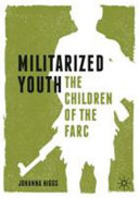 Militarized youth : the children of the FARC /