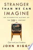 Stranger than we can imagine : an alternative history of the 20th century /