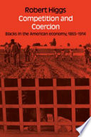 Competition and coercion : Blacks in the American economy, 1865-1914 /