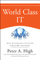 World class IT : why businesses succeed when IT triumphs /