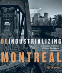 Deindustrializing Montreal : entangled histories of race, residence, and class /