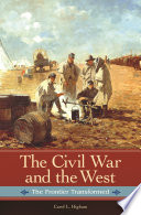 The Civil War and the West : the frontier transformed /