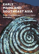 Early mainland Southeast Asia : from first humans to Angkor /