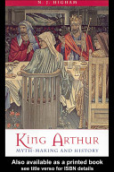 King Arthur : myth-making and history /