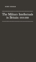The military intellectuals in Britain, 1918-1939 /