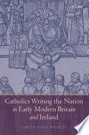 Catholics writing the nation in early modern Britain and Ireland /