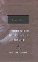 The talented Mr. Ripley ; Ripley under ground ; Ripleys̓ game /