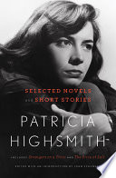 Patricia Highsmith : selected novels and short stories /