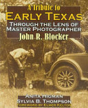 A tribute to early Texas : through the lens of master photographer John R. Blocker /