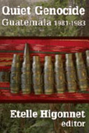 Quiet genocide : Guatemala 1981-1983 /