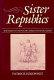 Sister republics : the origins of French and American republicanism /