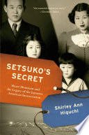 Setsuko's secret : Heart Mountain and the legacy of the Japanese American incarceration /