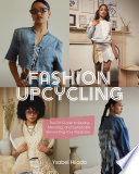 Fashion upcycling : the DIY guide to sewing, mending, and sustainably reinventing your wardrobe /