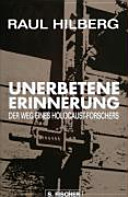 Unerbetene Erinnerung : der Weg eines Holocaust-Forschers /