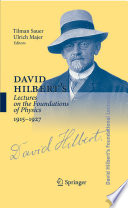 David Hilbert's lectures on the foundations of physics, 1915-1927 : relativity, quantum theory and epistemology /