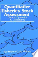 Quantitative fisheries stock assessment : choice, dynamics, and uncertainty /