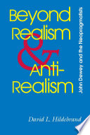 Beyond realism and antirealism : John Dewey and the neopragmatists /