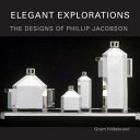 Elegant explorations : the designs of Phillip Jacobson /