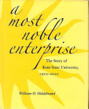 A most noble enterprise : the story of Kent State University, 1910-2010 /