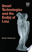 Smart technologies and the end(s) of law : novel entanglements of law and technology /