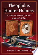 Theophilus Hunter Holmes : a North Carolina general in the Civil War /