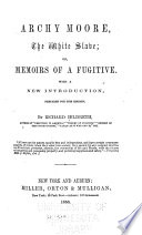 Archy Moore, the white slave ; or, Memoirs of a fugitive /