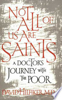 Not all of us are saints : a doctor's journey with the poor /