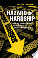 Hazard or hardship : crafting global norms on the right to refuse unsafe work /