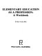 Elementary education as a profession : a workbook /