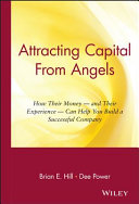 Attracting capital from angels : how their money--and their experience--can help you build a successful company /