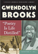 Gwendolyn Brooks : "poetry is life distilled" /