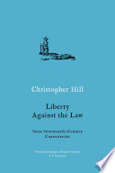 LIBERTY AGAINST THE LAW : SOME SEVENTEENTH-CENTURY CONTROVERSIES.
