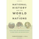 National history and the world of nations : capital, state, and the rhetoric of history in Japan, France, and the United States /
