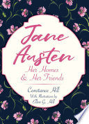 Jane Austen : her homes & her friends /