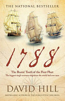 1788 : the brutal truth of the First Fleet : the biggest single overseas migration the world has ever seen /