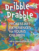 Dribble drabble : process art experiences for young children /