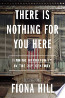 There is nothing for you here : finding opportunity in the twenty-first century /