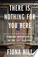 There is nothing for you here : finding opportunity in the twenty-first century /